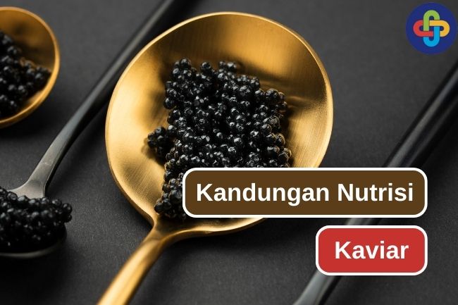 Kandungan Nutrisi Penting Pada Kaviar